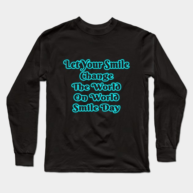 World Smile Day: Wear Your Smile & Change the World! Long Sleeve T-Shirt by EKSU17